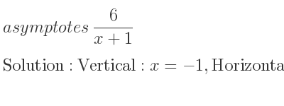The asymptotes of 6/(x+1) is Vertical: x=-1,Horizontal: y=0